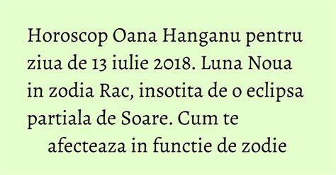 Horoscop Oana Hanganu Pentru Ziua De 13 Iulie 2018 Luna Noua In Zodia