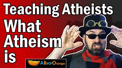 Teaching Atheists What Atheism Is Youtube