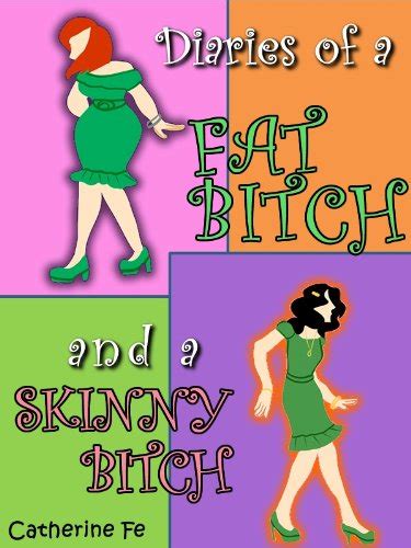 diaries of a fat bitch and a skinny bitch ebook fe catherine kindle store
