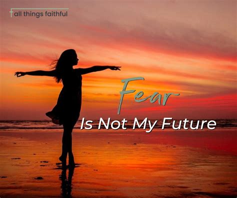 Fear Is Not My Future All Things Faithful