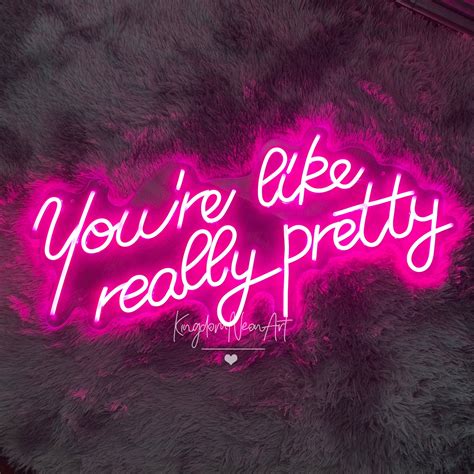 You Are Like Really Pretty Neon Sign Custom Neon Light Sign Etsy