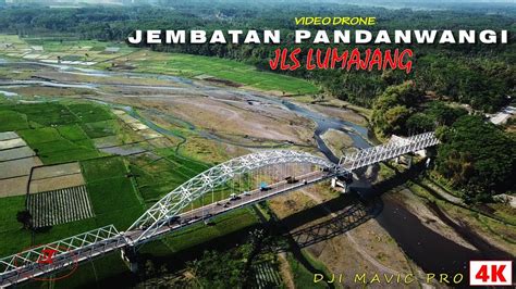 Jembatan Pandanwangi Jls Lumajang Drone Jowo K Youtube