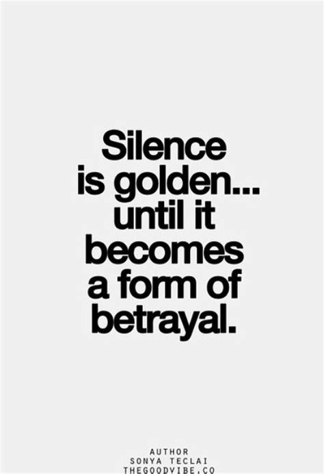 Silence Is Golden Until It Becomes A Form Of Betrayal Inspirational