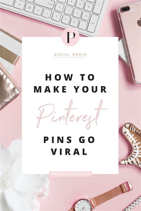 How To Make Your Pinterest Pins Go Viral Tips And Ideas Blogging