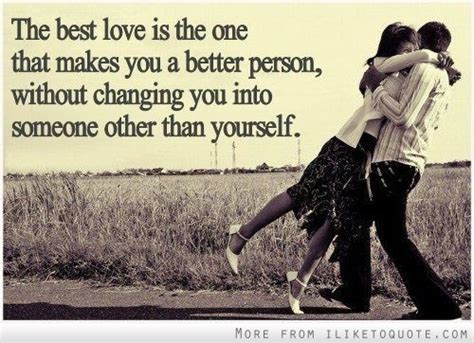 The Best Love Is The One That Makes You A Better Person Without