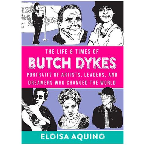 The Life And Times Of Butch Dykes Portraits Of Artists Leaders And Drea