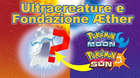 Pokémon Sole E Luna Ultracreature E Fondazione Æther Youtube