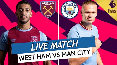 🔴 West Ham Man City Live 🔥🇩🇿mahrez Vs 🇩🇿benrahma 🇳🇴haaland Le Reveil Buteur Pl