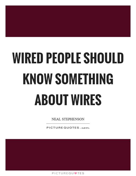 Best wire quotes selected by thousands of our users! Neal Stephenson Quotes & Sayings (115 Quotations)