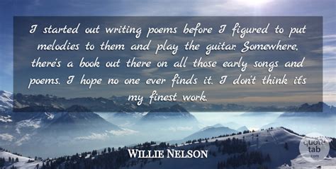 Willie Nelson I Started Out Writing Poems Before I Figured To Put