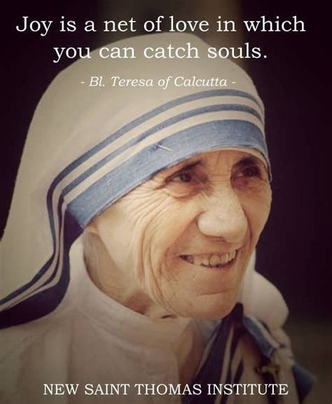 Joy Is A Net Of Love In Which You Catch Souls Mother Teresa Mother