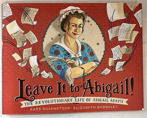 Leave It To Abigail The Revolutionary Life Of Abigail Adams By Barb R Boston Tea Party Museum