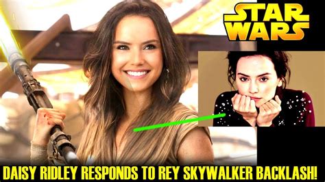 daisy ridley responds to rey skywalker backlash unexpected this is star wars explained youtube