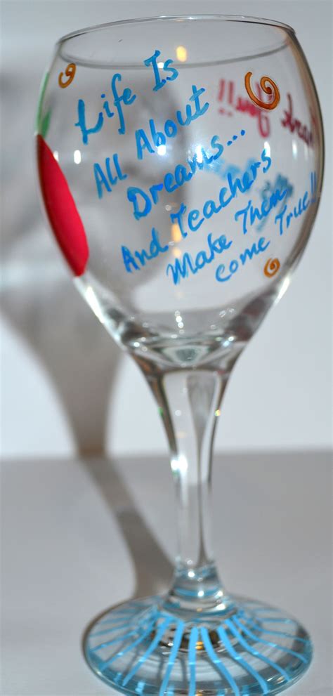 Life Is All About Dreams And Teachers Make Them Come True Painted Wine Glasses Teacher Ts