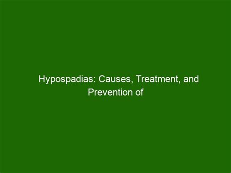 Hypospadias Causes Treatment And Prevention Of The Penis Condition