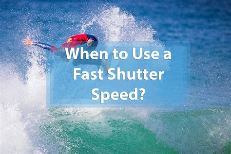 When to Use a Fast Shutter Speed?