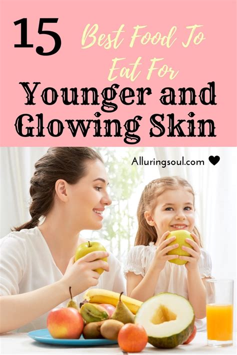 15 Best Food For Younger And Glowing Skin Alluring Soul