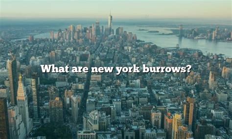 What Are New York Burrows The Right Answer 2022 Travelizta
