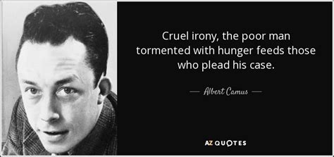 Albert Camus Quote Cruel Irony The Poor Man Tormented With Hunger