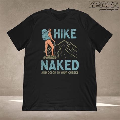 Hike Naked Add Color To Your Cheeks T Shirt Hike Gift For