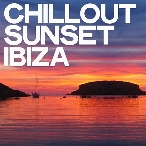 Chillout Sunset Ibiza Selection Chillout Music From Ibiza By Free