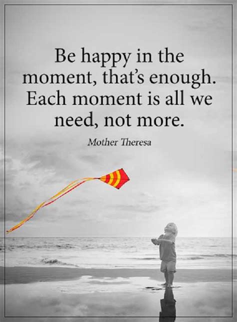Happiness Quotes About Life Be Happy Each Moment Thats All Not More