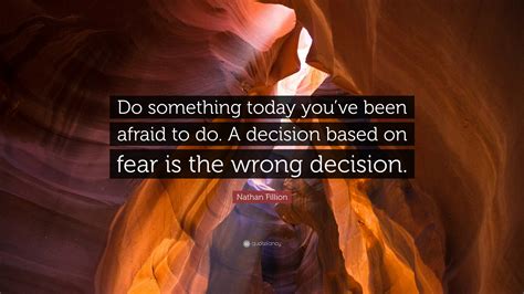 Nathan Fillion Quote Do Something Today Youve Been Afraid To Do A