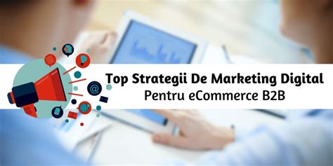 Top 5 Strategii De Marketing Digital Pentru Ecommerce B2b
