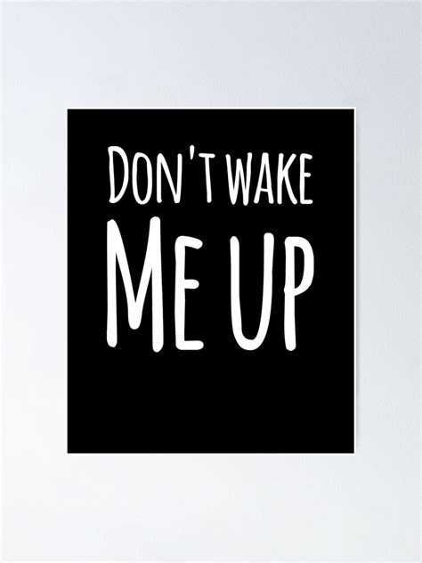 don t wake me up funny morning poster by alexmichel91 redbubble