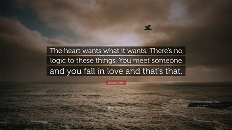 Woody Allen Quote The Heart Wants What It Wants Theres