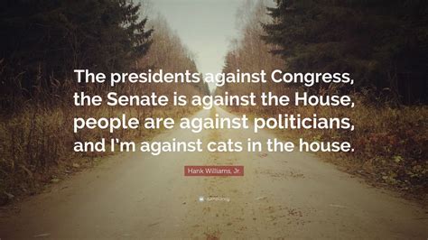 Hank Williams Jr Quote The Presidents Against Congress The Senate
