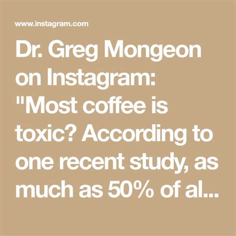 Dr Greg Mongeon On Instagram Most Coffee Is Toxic According To One