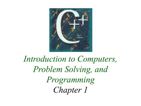 Introduction To Computers Problem Solving And Programming Chapter 1