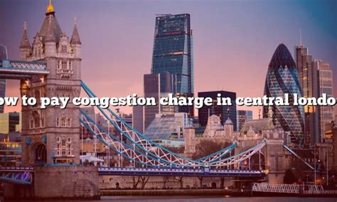 How To Pay Congestion Charge In Central London The Right Answer 2022