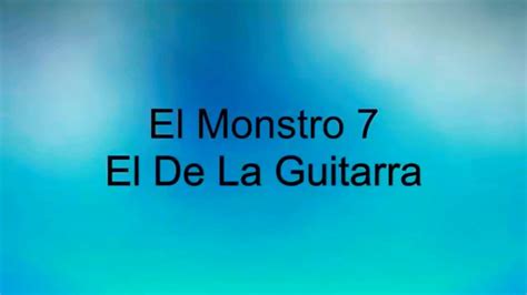 El Monstro 7 El De La Guitarra Youtube