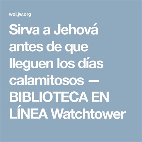 Sirva A Jehová Antes De Que Lleguen Los Días Calamitosos — Biblioteca