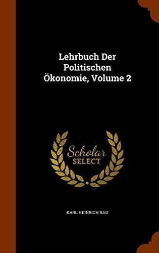 Lehrbuch Der Politischen Konomie Volume 2 By Karl Heinrich Rau Goodreads