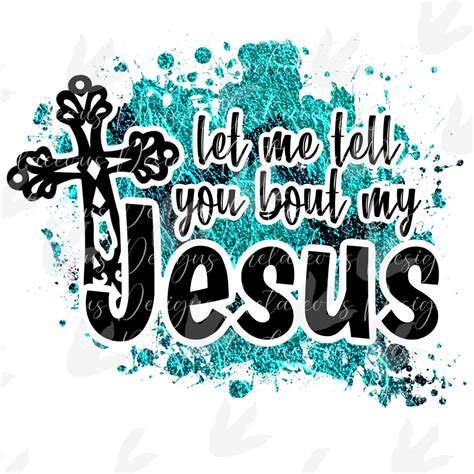 Let Me Tell You Bout My Jesus Design File Cross Design Etsy