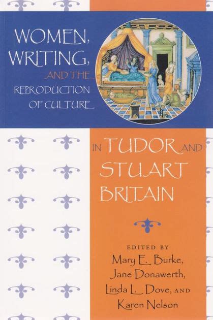 women writing and the reproduction of culture in tudor and stuart britain by mary burke