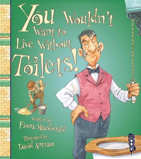 You Wouldn T Want To Live Without Toilets By Fiona Macdonald English Paperbac 9781910184035