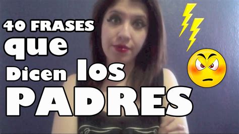 40 Frases Que Dicen Los Padres Youtube