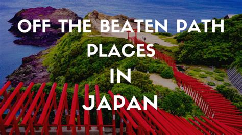 10 Amazing Off The Beaten Path Places In Japan Japan Web Magazine