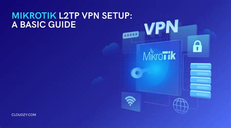 Mikrotik L2tp Vpn Setup A Basic Vpn Guide 🔐
