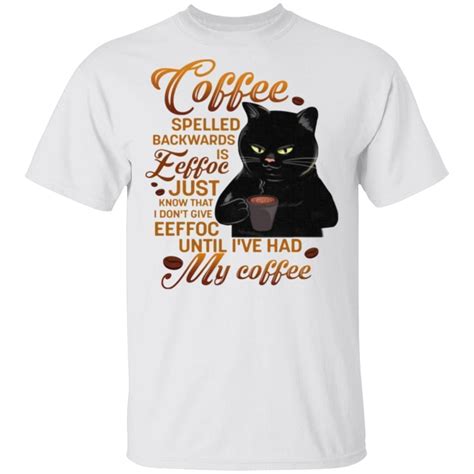Coffee Spelled Backwards Is Eeffoc Just Know That I Dont Give Eeffoc