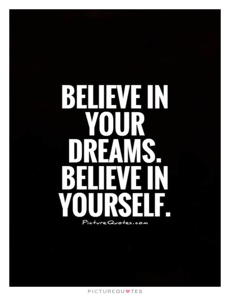 Believe In Your Dreams Believe In Yourself Picture Quotes
