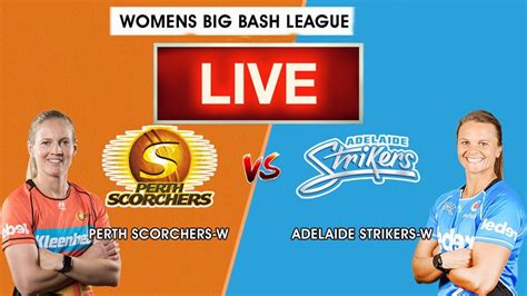 Adelaide Strikers Women Vs Perth Scorchers Women 1st Semi Final Wbbl