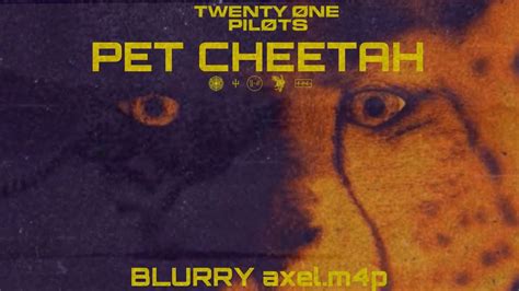 Twenty One Pilots Pet Cheetah Blurry Axelm4p Youtube