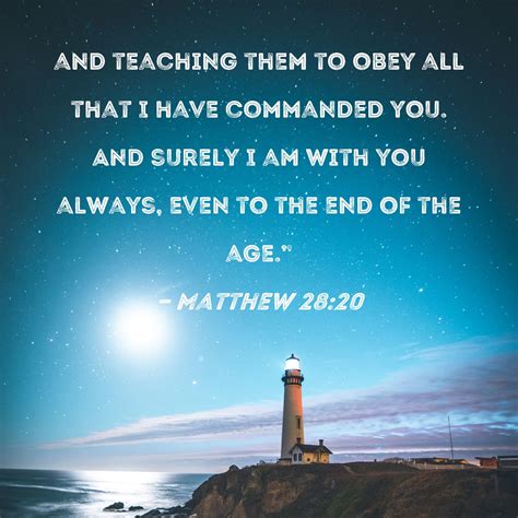 matthew 28 20 and teaching them to obey all that i have commanded you and surely i am with you