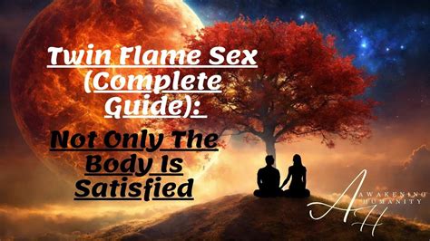 Twin Flame Plete Guide Not Only The Body Is Satisfied Youtube