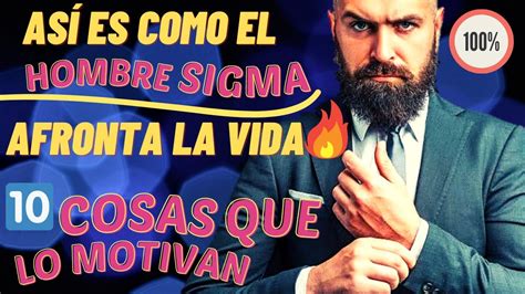 10 formas en qué los SIGMA AFRONTAN LA VIDA Cómo se motiva e inspira